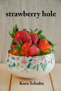 strawberry hole, by Kora Schultz-Print Books-Bottlecap Press