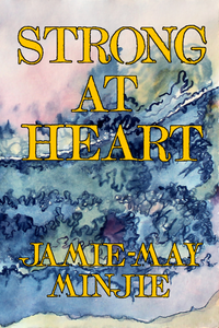 Strong at Heart, by Jamie-May Minjie-Print Books-Bottlecap Press