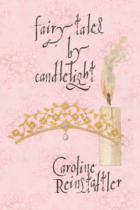 fairy tales by candlelight, by Caroline Reinstadtler-Print Books-Bottlecap Press