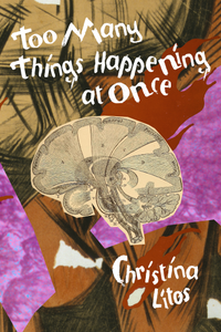 Too Many Things Happening at Once, by Christina Litos-Print Books-Bottlecap Press