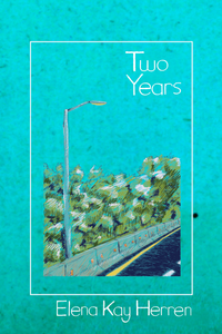 Two Years, by Elena Kay Herren-Print Books-Bottlecap Press