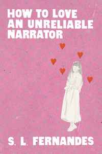 How to Love an Unreliable Narrator, by S. L. Fernandes-Print Books-Bottlecap Press