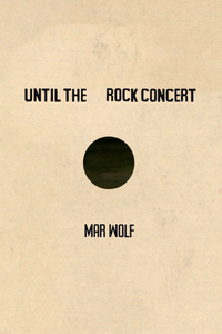 Until the Rock Concert, by Mar Wolf-Print Books-Bottlecap Press