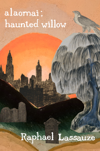 alaomai; haunted willow, by Raphael Lassauze-Print Books-Bottlecap Press